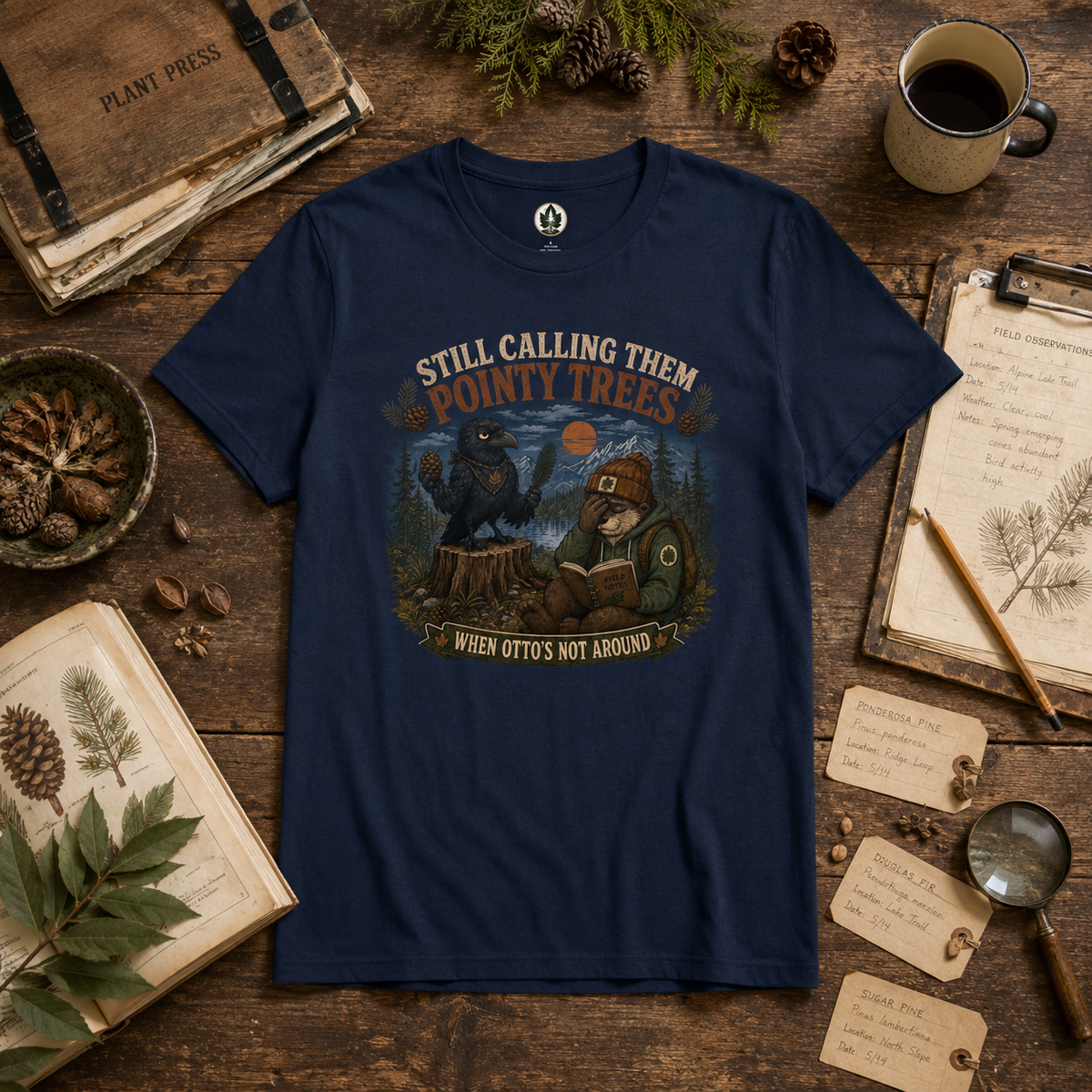 Still Calling Them Pointy Trees, When Otto's Not Around T‑Shirt