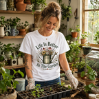Life is Better In The Garden T‑Shirt