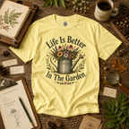 Life is Better In The Garden T‑Shirt