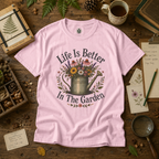 Life is Better In The Garden T‑Shirt
