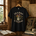 Life is Better In The Garden T‑Shirt