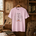 Sow More, Worry Less T‑Shirt