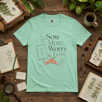 Sow More, Worry Less T‑Shirt
