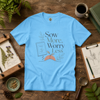 Sow More, Worry Less T‑Shirt