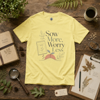 Sow More, Worry Less T‑Shirt
