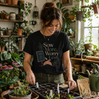 Sow More, Worry Less T‑Shirt