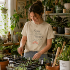 Sow More, Worry Less T‑Shirt