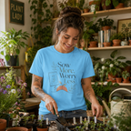 Sow More, Worry Less T‑Shirt