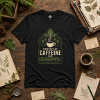 Powered by Caffeine and Chlorophyll T‑Shirt
