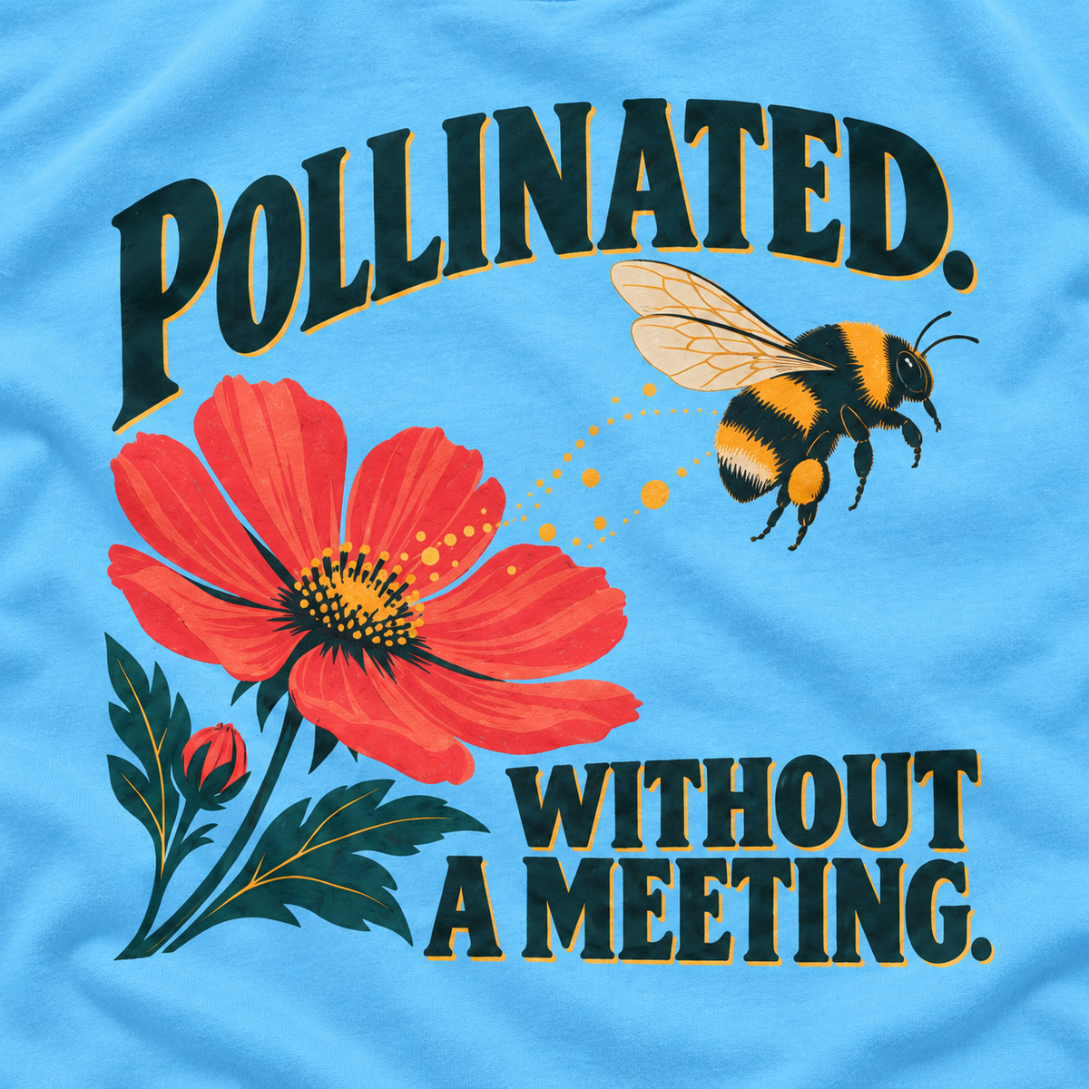 Pollinated. Without a Meeting T‑Shirt