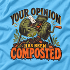 Your Opinion Has Been Composted T‑Shirt
