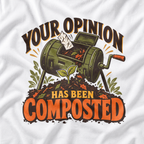 Your Opinion Has Been Composted T‑Shirt