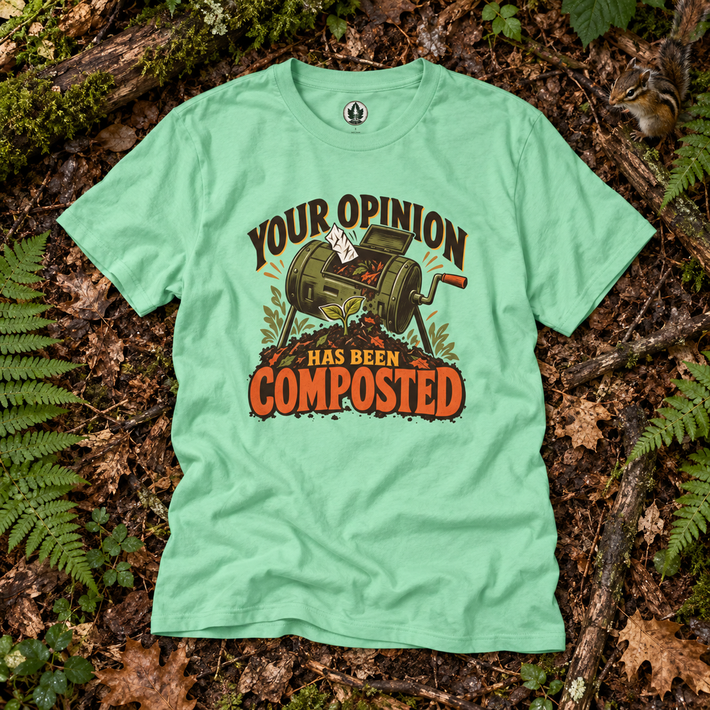 Your Opinion Has Been Composted T‑Shirt