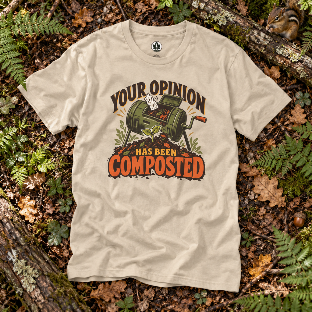 Your Opinion Has Been Composted T‑Shirt