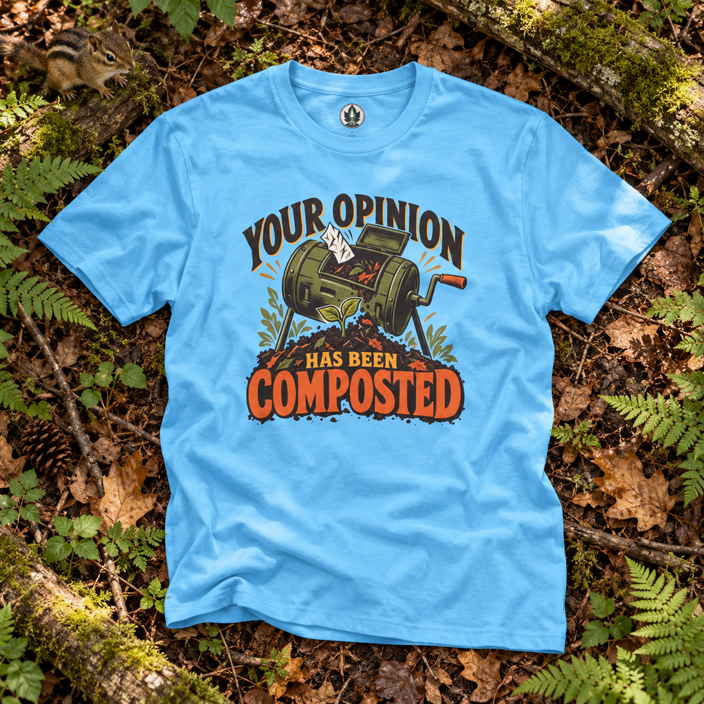 Your Opinion Has Been Composted T‑Shirt