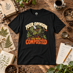 Your Opinion Has Been Composted T‑Shirt