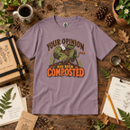 Your Opinion Has Been Composted T‑Shirt