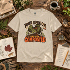 Your Opinion Has Been Composted T‑Shirt