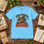 Your Opinion Has Been Composted T‑Shirt