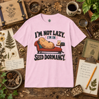 I'm Not Lazy, I'm in Seed Dormancy T‑Shirt