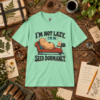 I'm Not Lazy, I'm in Seed Dormancy T‑Shirt