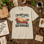 I'm Not Lazy, I'm in Seed Dormancy T‑Shirt