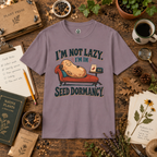 I'm Not Lazy, I'm in Seed Dormancy T‑Shirt