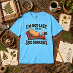 I'm Not Lazy, I'm in Seed Dormancy T‑Shirt