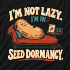 I'm Not Lazy, I'm in Seed Dormancy T‑Shirt