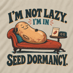 I'm Not Lazy, I'm in Seed Dormancy T‑Shirt