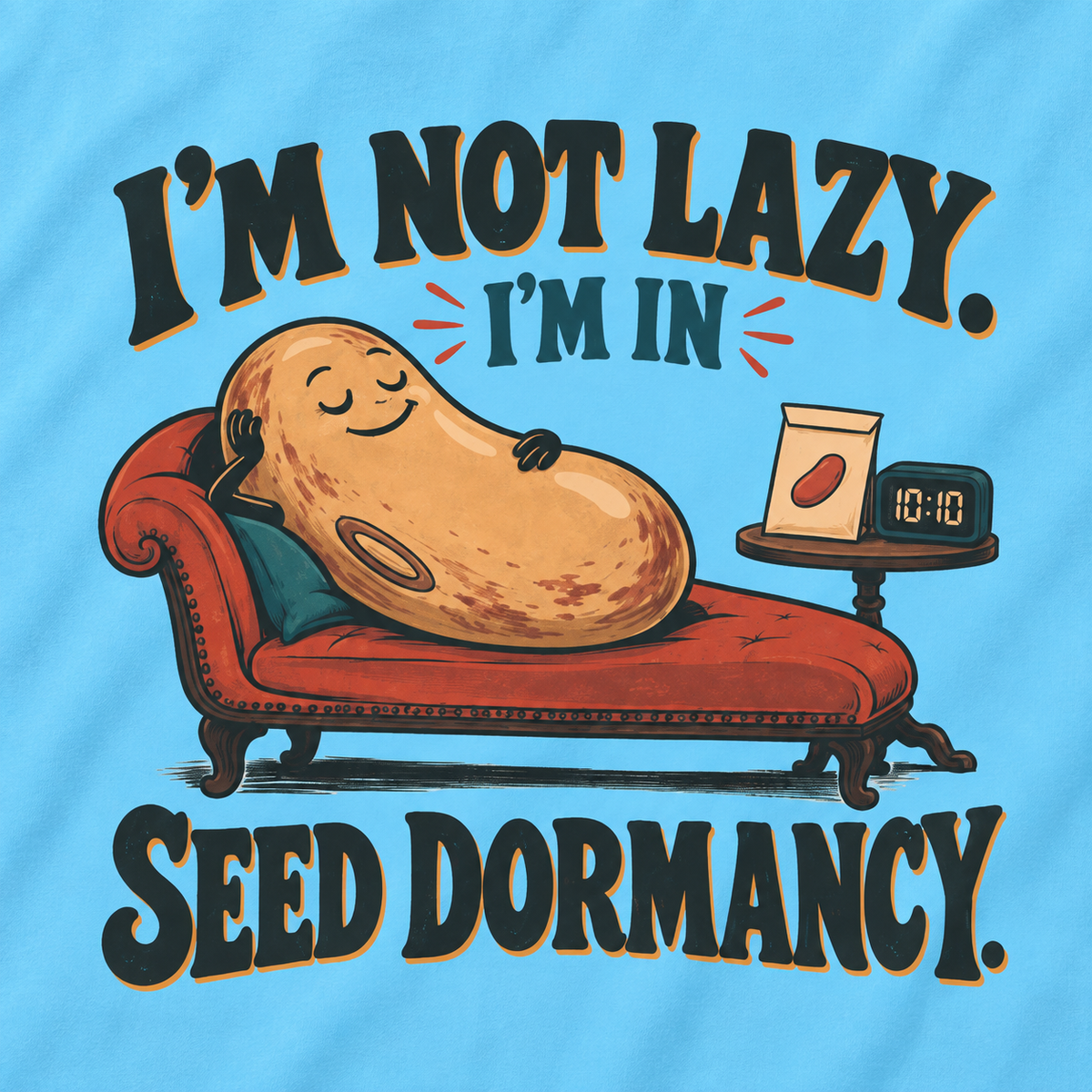 I'm Not Lazy, I'm in Seed Dormancy T‑Shirt