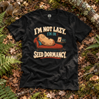 I'm Not Lazy, I'm in Seed Dormancy T‑Shirt