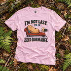 I'm Not Lazy, I'm in Seed Dormancy T‑Shirt