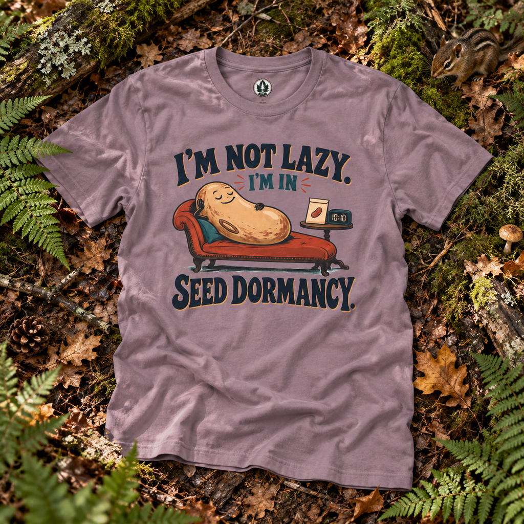 I'm Not Lazy, I'm in Seed Dormancy T‑Shirt