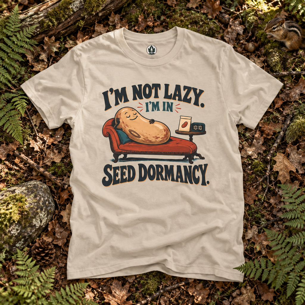 I'm Not Lazy, I'm in Seed Dormancy T‑Shirt