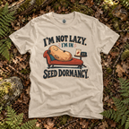I'm Not Lazy, I'm in Seed Dormancy T‑Shirt