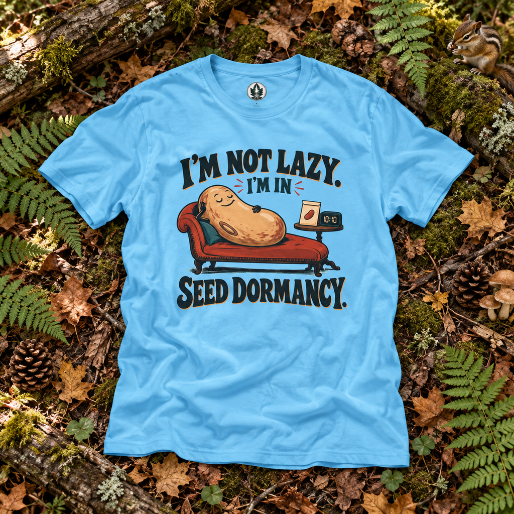 I'm Not Lazy, I'm in Seed Dormancy T‑Shirt