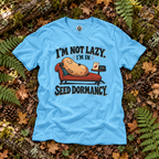 I'm Not Lazy, I'm in Seed Dormancy T‑Shirt