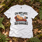 I'm Not Lazy, I'm in Seed Dormancy T‑Shirt