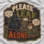 Please Leaf Me Alone (This is Why I Work Alone) Version 3 T‑Shirt