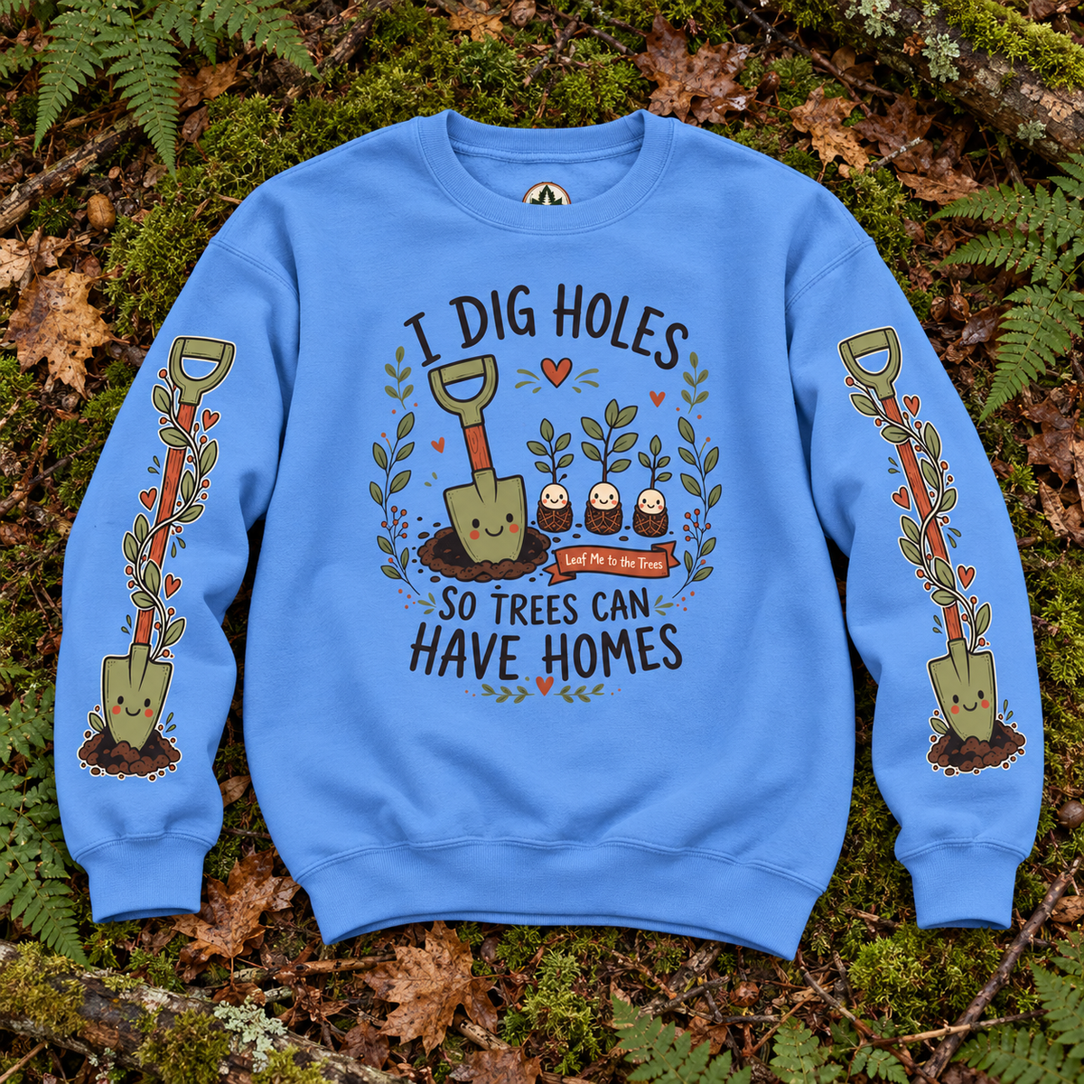 I Dig Holes So Trees Can Have Homes Version 1, Otto and Echo Sweatshirt