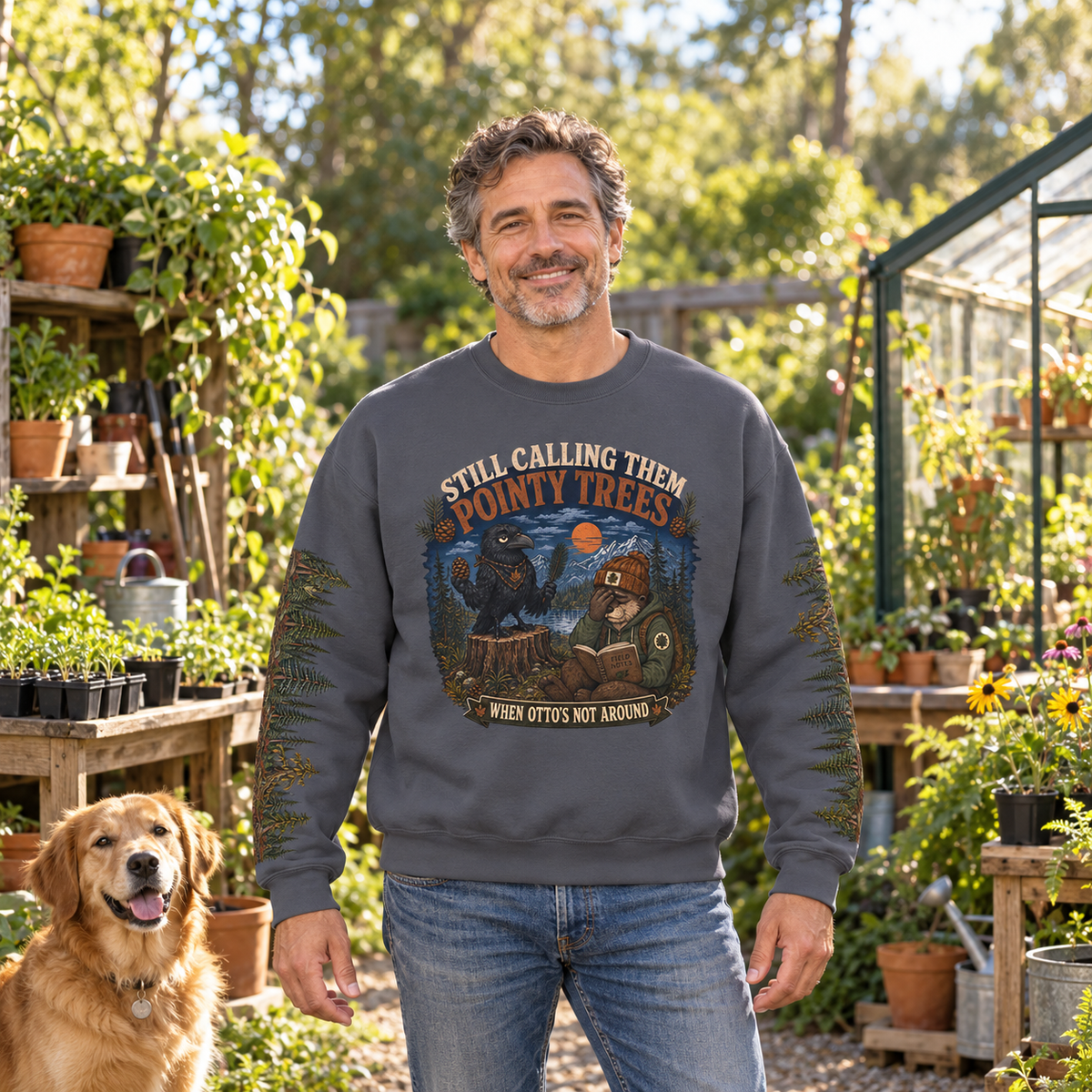 Still Calling Them Pointy Trees When Otto is Not Around, Otto and Echo Sweatshirt
