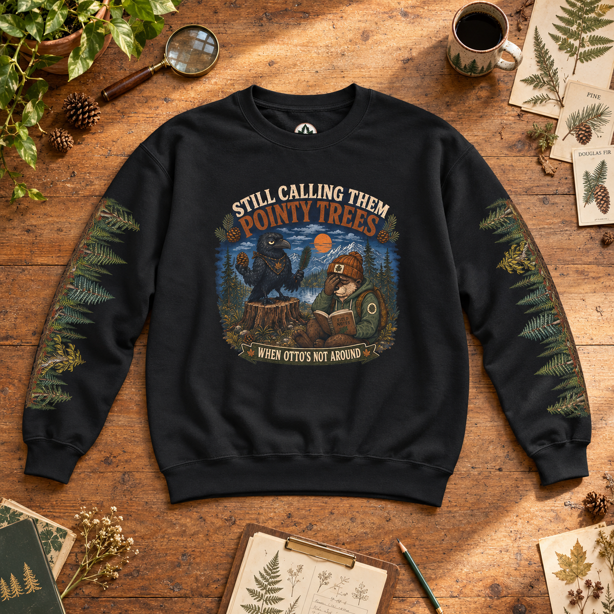 Still Calling Them Pointy Trees When Otto is Not Around, Otto and Echo Sweatshirt