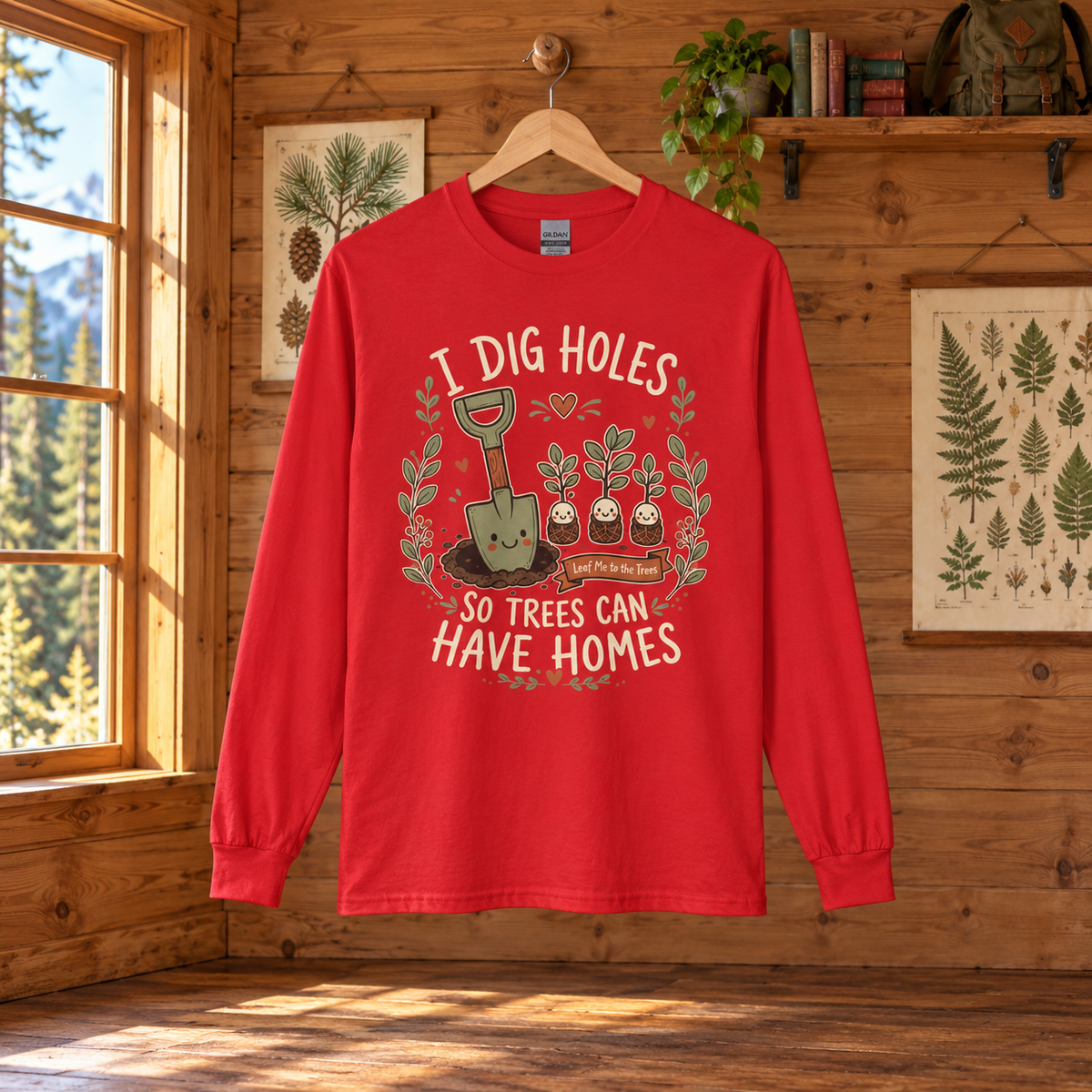 I Dig Holes, So Trees Can Have Homes Long Sleeve T-Shirt