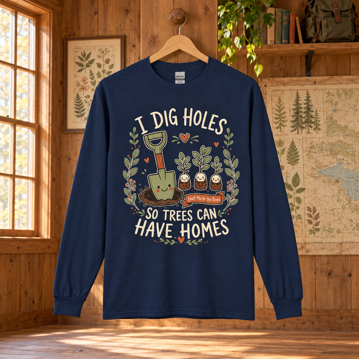 I Dig Holes, So Trees Can Have Homes Long Sleeve T-Shirt