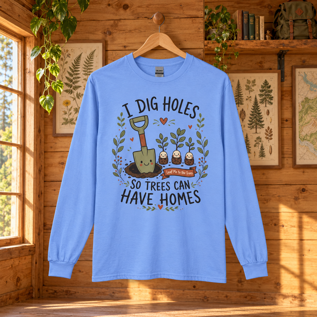 I Dig Holes, So Trees Can Have Homes Long Sleeve T-Shirt