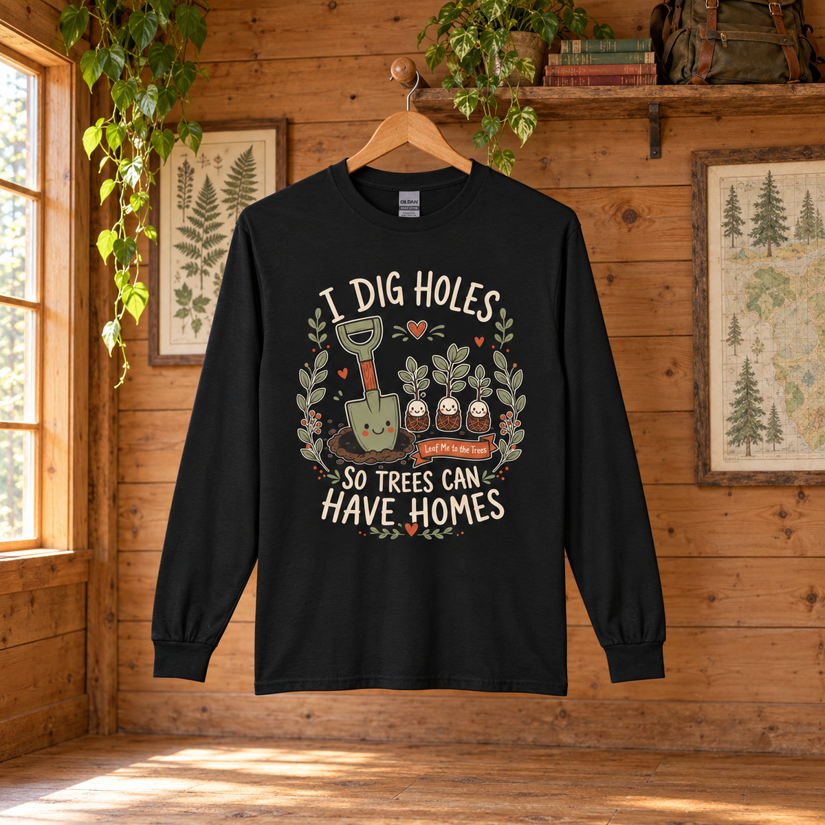 I Dig Holes, So Trees Can Have Homes Long Sleeve T-Shirt
