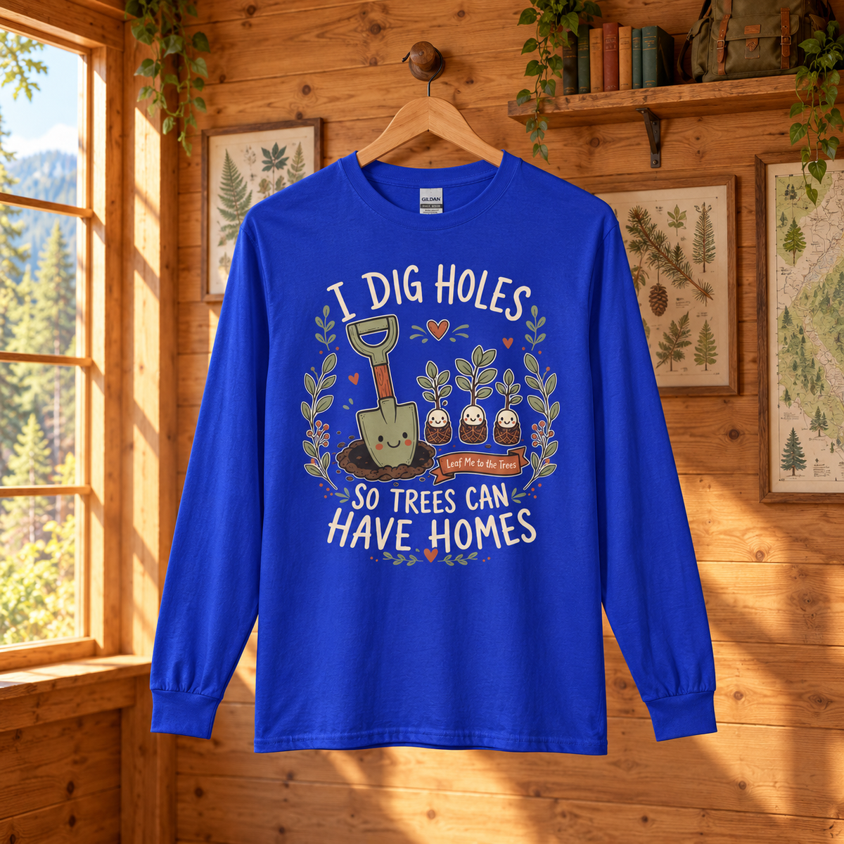 I Dig Holes, So Trees Can Have Homes Long Sleeve T-Shirt