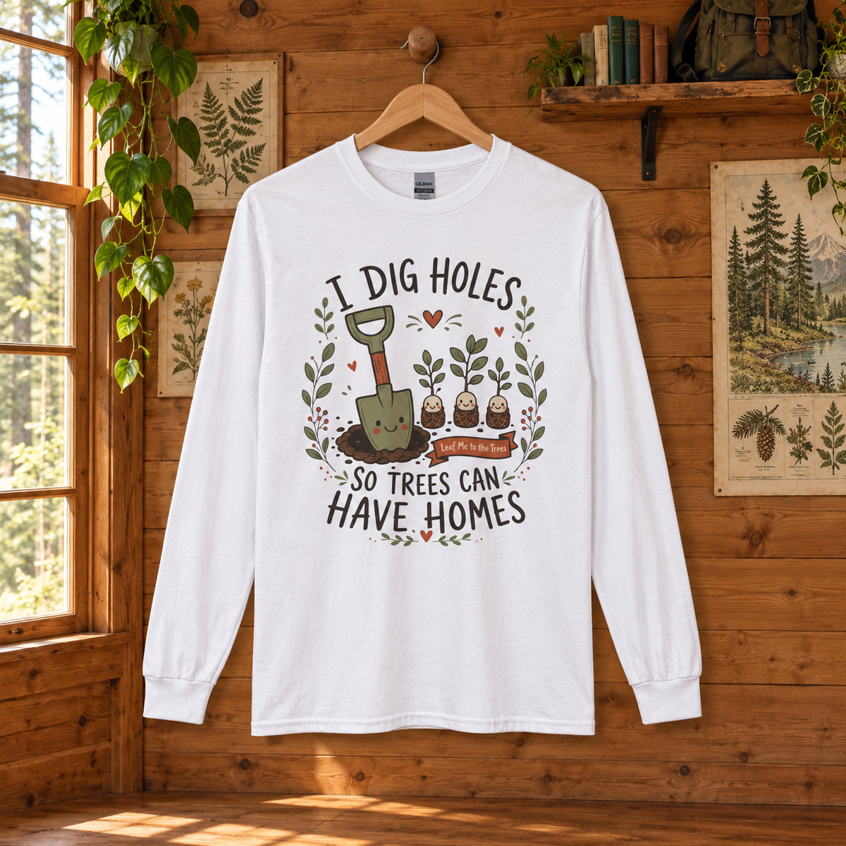 I Dig Holes, So Trees Can Have Homes Long Sleeve T-Shirt