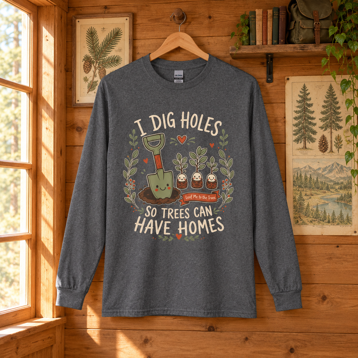 I Dig Holes, So Trees Can Have Homes Long Sleeve T-Shirt